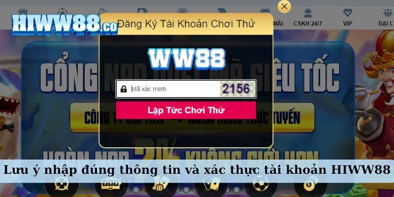 Lưu ý nhập đúng thông tin và xác thực tài khoản WW88