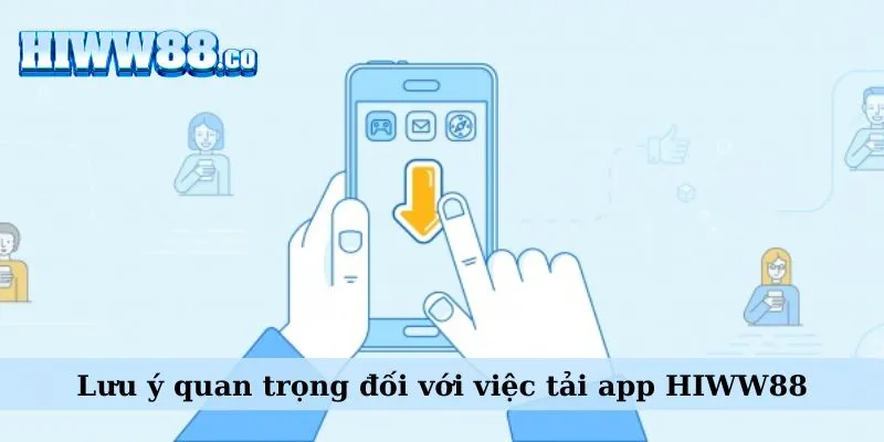 Lưu ý quan trọng đối với việc tải app WW88